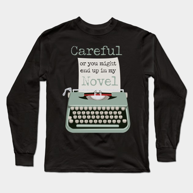 Careful or you might end up in my novel typewriter Long Sleeve T-Shirt by LovableDuck